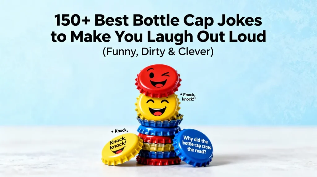 150+ Best Bottle Cap Jokes to Make You Laugh Out Loud (Funny, Dirty & Clever)