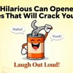 150+ Hilarious Can Opener Jokes That Will Crack You Up